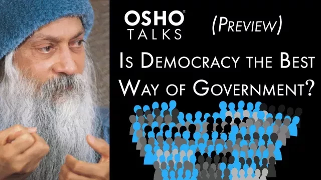 OSHO: Is Democracy the Best Way of Government? -- (Preview Talk)