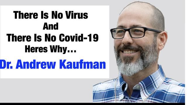 There Is No Virus And There Is No Covid-19, Heres Why... - Dr. Andrew Kaufman