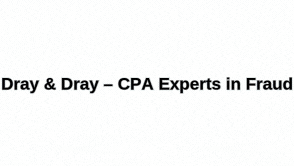 Dray & Dray CPA Experts in Fraud