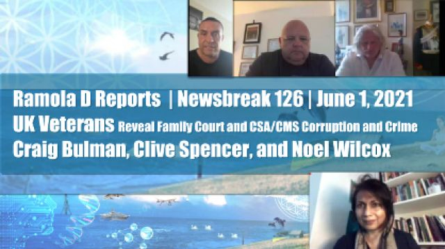 Newsbreak 126: UK Veterans Reveal Family Court and CSACMS Corruption and Crime