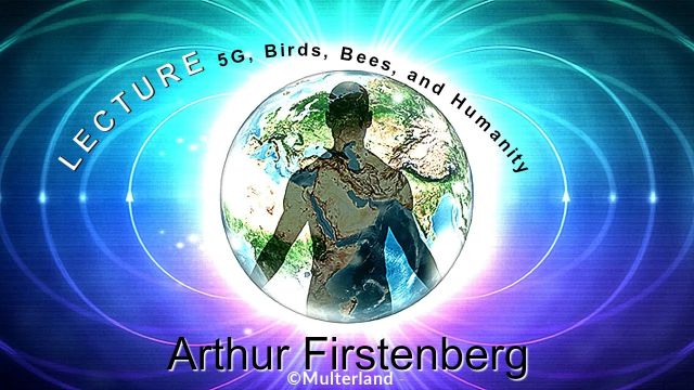 Arthur Firstenberg - 5G, Birds, Bees, and Humanity