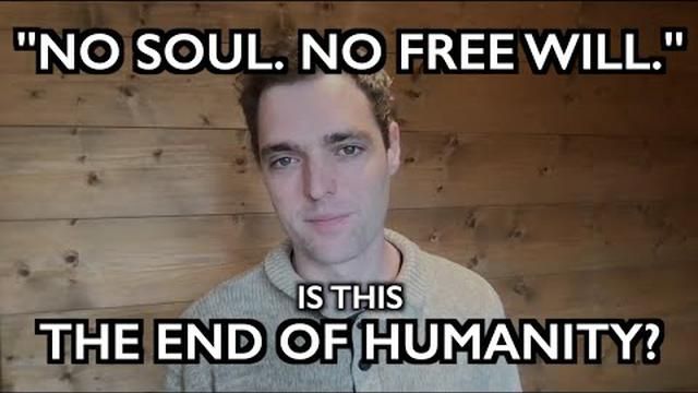 "NO SOUL, NO FREE WILL." - THE END OF HUMANITY? BY ICE AGE FARMER
