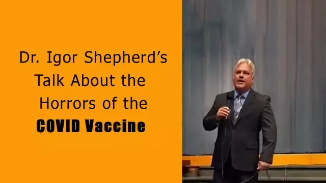Dr. Igor Shepherd’s Talk About the Horrors of the COVID Vaccine