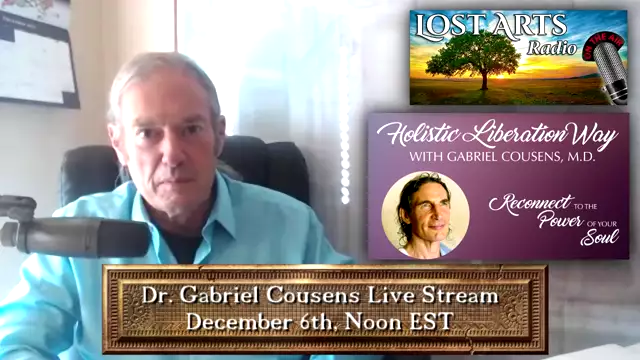 FREE Live Stream With Dr. Gabriel Cousens, 12/6/21 at 12pm EST / 9am PST www.lostartsradio.com/live