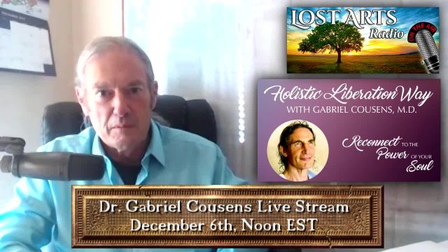 FREE Live Stream With Dr. Gabriel Cousens, 12/6/21 at 12pm EST / 9am PST www.lostartsradio.com/live