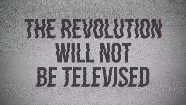 The Revolution Will Not Be Televised