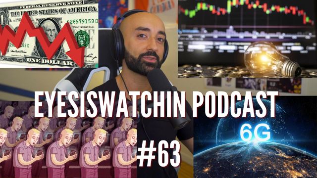 EyesIsWatchin Podcast #63 - Great Reset, Energy Crises, Dollar Collapse, 6G Mind Control