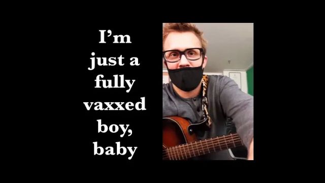 I’m just a fully vaxxed boy, baby. Song Unknown