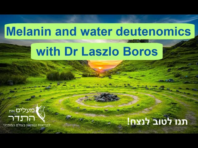 Melanin and water deutenomics with Dr Laszlo Boros on 11-Apr-24-10:09:59